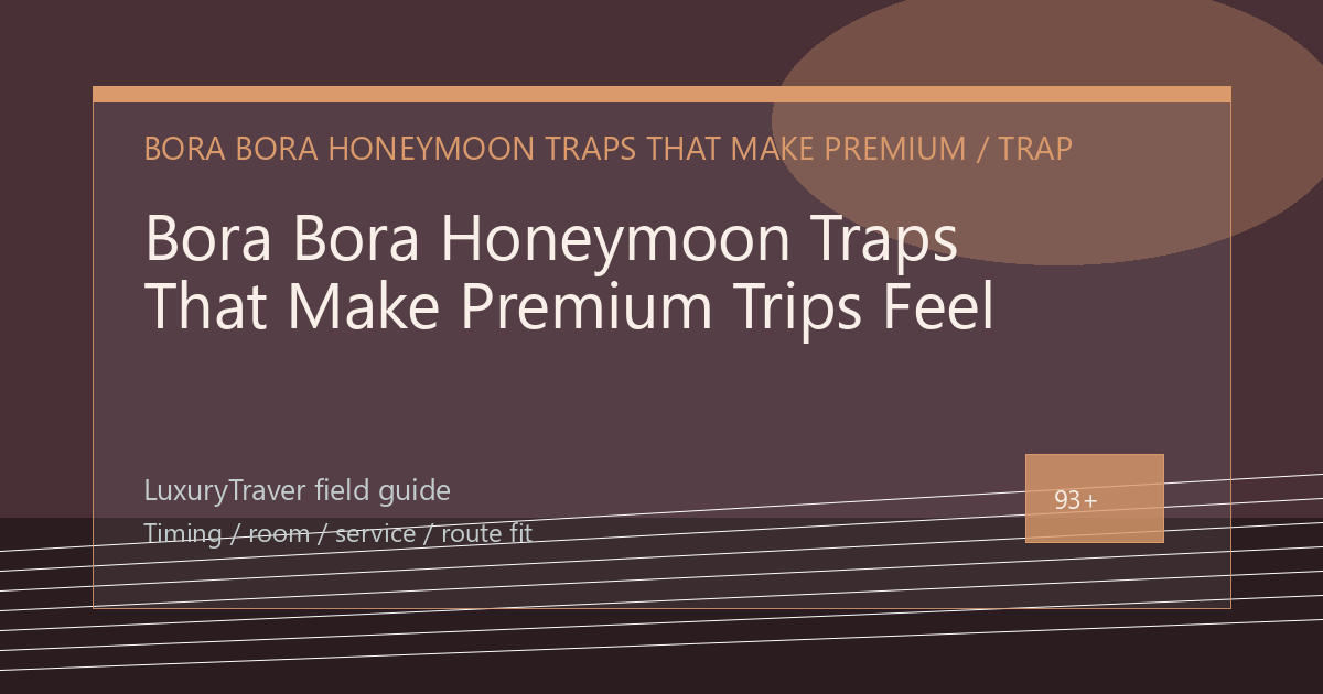 Bora Bora Honeymoon Traps That Make Premium Trips Feel Average