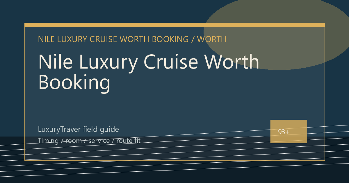 Nile Luxury Cruise Worth Booking: What Matters