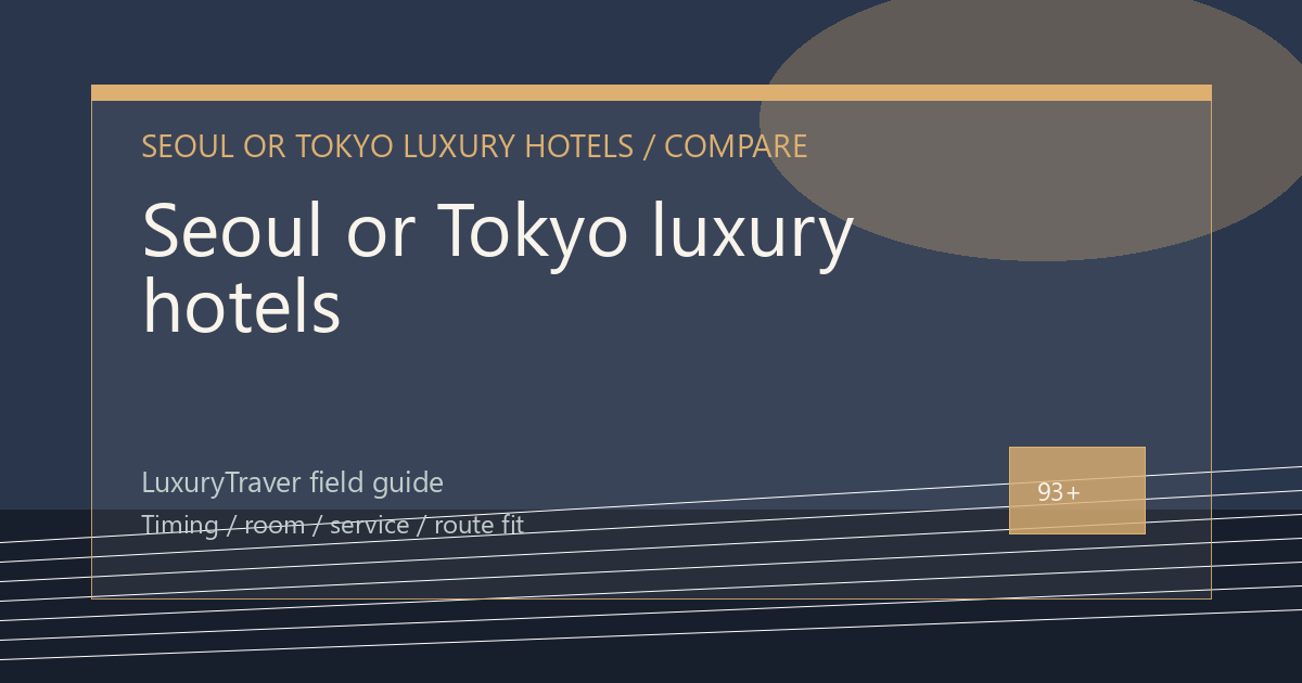 Seoul or Tokyo luxury hotels: Which Trip Fits?