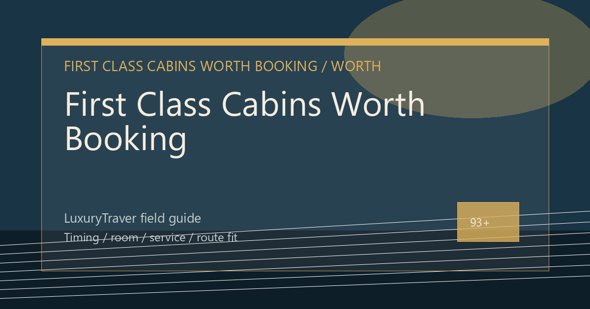 First Class Cabins Worth Booking: What Matters
