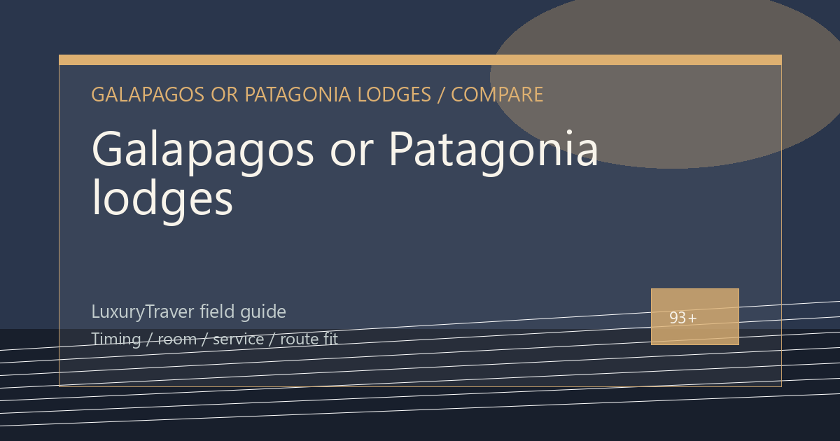 Galapagos or Patagonia lodges: Which Trip Fits?