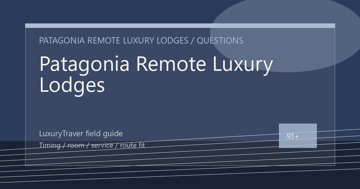 Patagonia Remote Luxury Lodges: Guide Ratios Questions to Ask