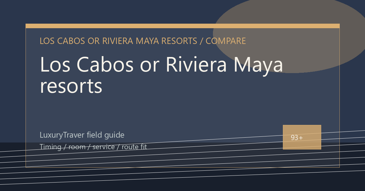 Los Cabos or Riviera Maya resorts: Which Trip Fits?