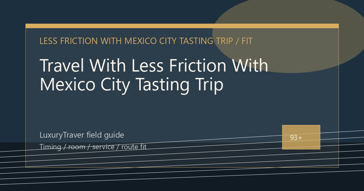 Travel With Less Friction With Mexico City Tasting Trip
