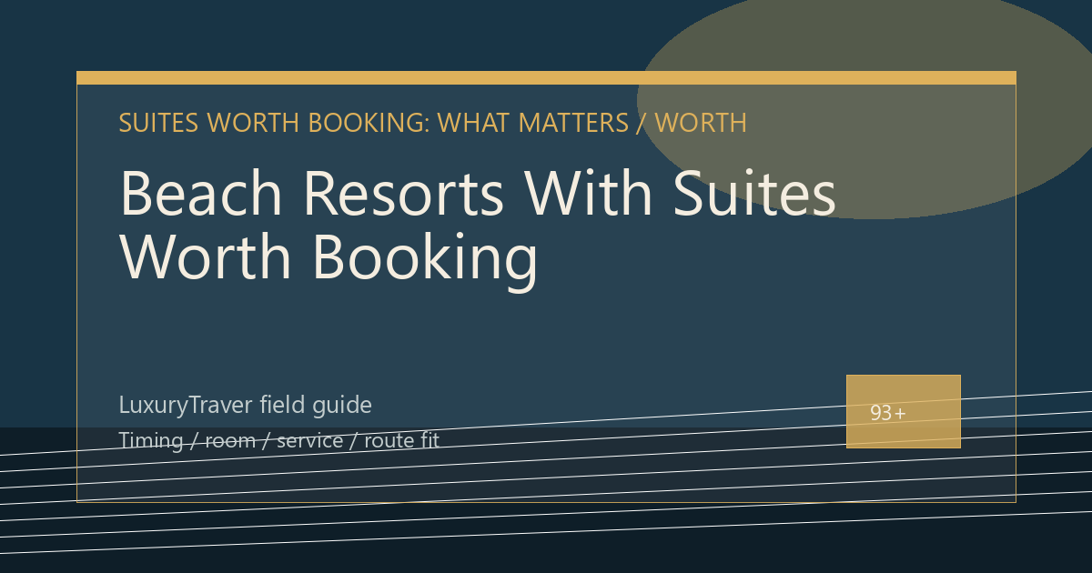 Beach Resorts With Suites Worth Booking: What Matters